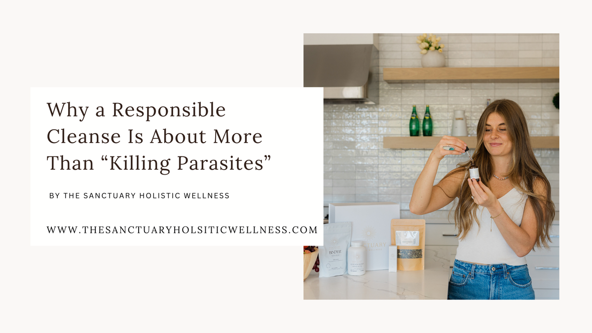 Why a Responsible Cleanse Is About More Than “Killing Parasites”