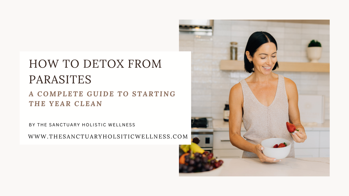 How to Detox from Parasites: A Complete Guide to Starting the Year Clean