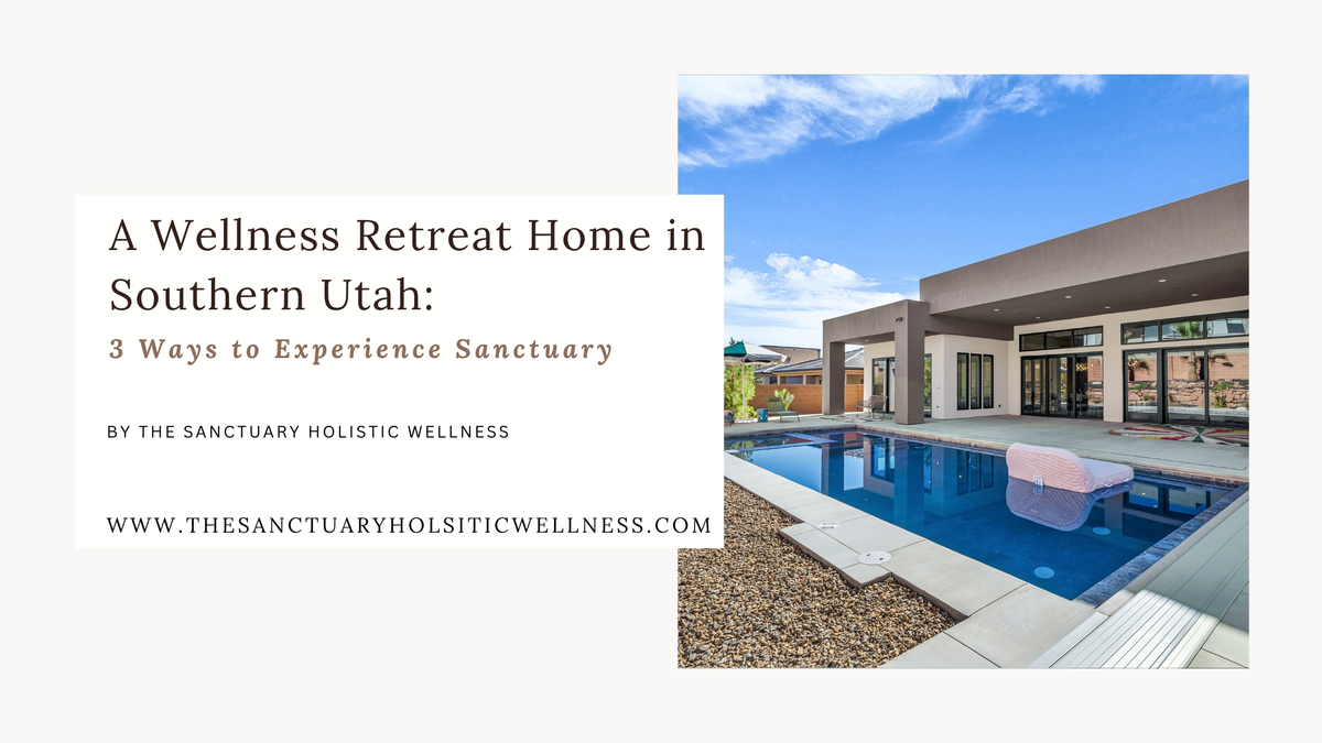 A Wellness Retreat Home in Southern Utah: 3 Ways to Experience Sanctuary